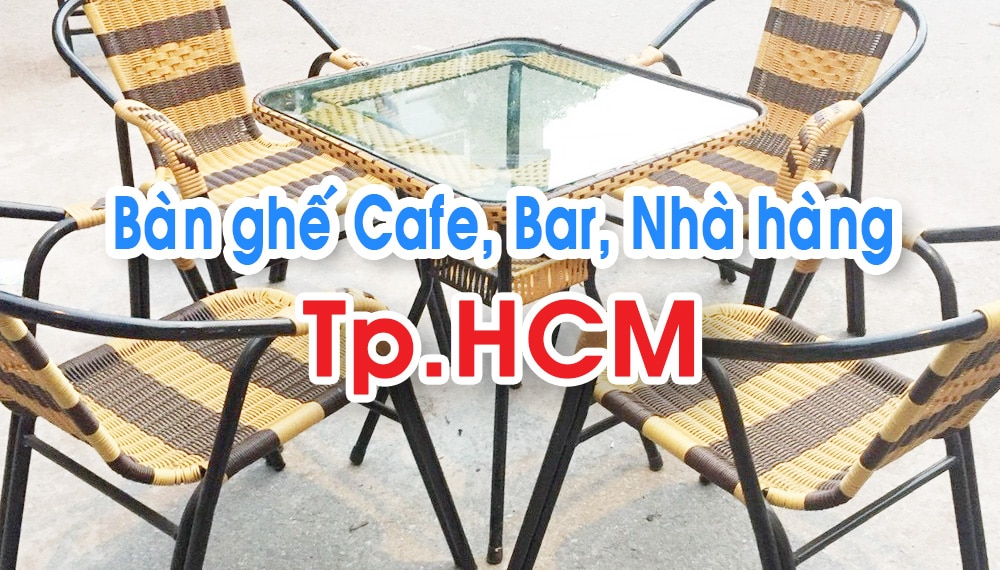 30 địa chỉ bán bàn ghế Cafe tại TpHCM: mua Mới + Cũ thanh lý